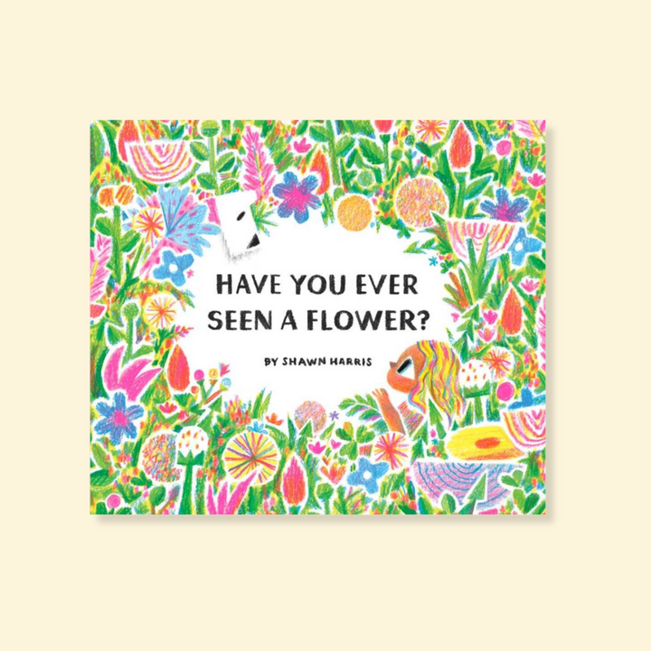 Have You Ever Seen a Flower?